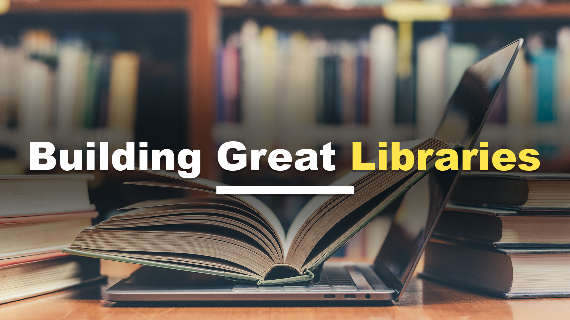 Building Great Libraries