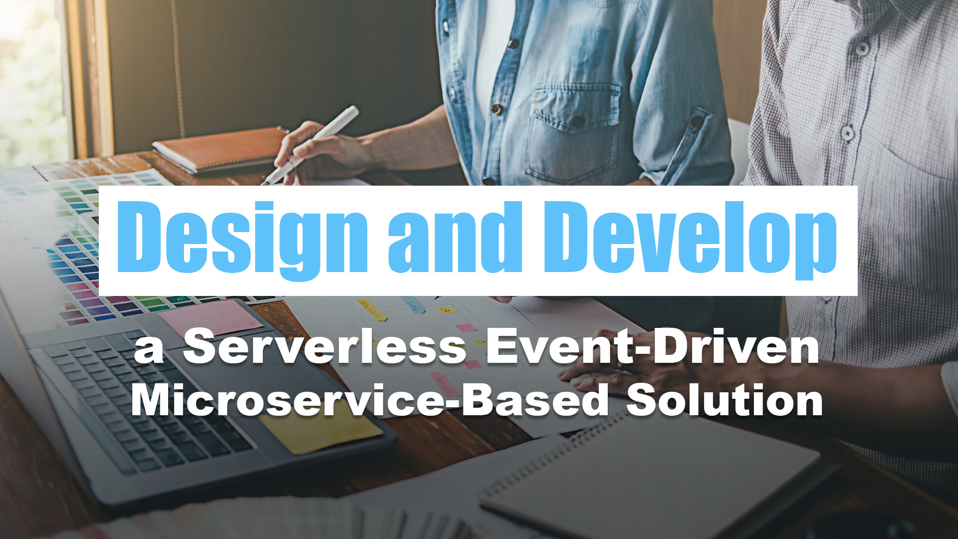 Design\Develop Serverless Event-Driven Microservice Solution