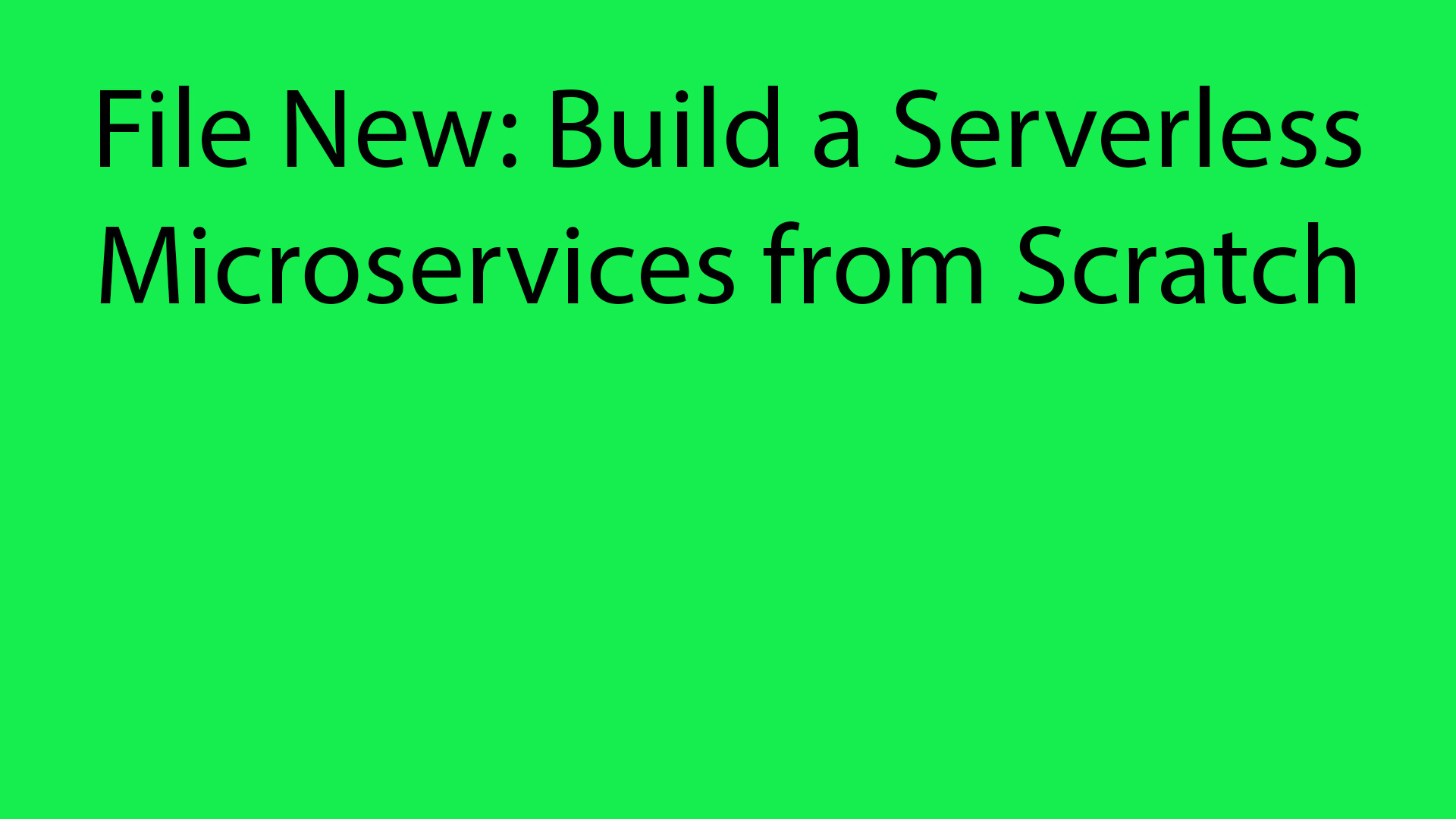 File New: Build a Serverless Microservice from Scratch