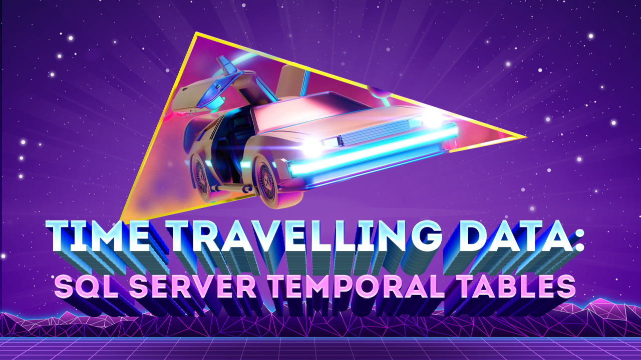 Time Traveling Data: SQL Server Temporal Tables